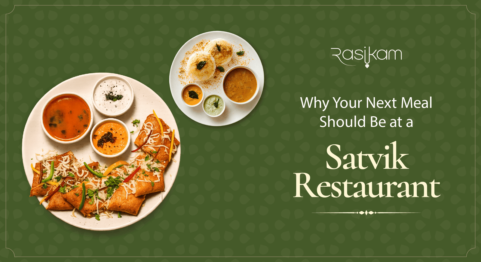 Why Your Next Meal Should Be at a Satvik Restaurant